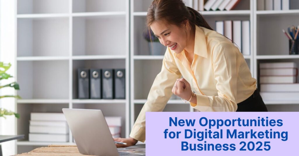 New Opportunities for Digital Marketing Business 2025